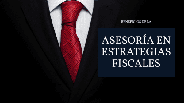 En este momento estás viendo Beneficios de la Asesoría Personalizada en Estrategias Fiscales